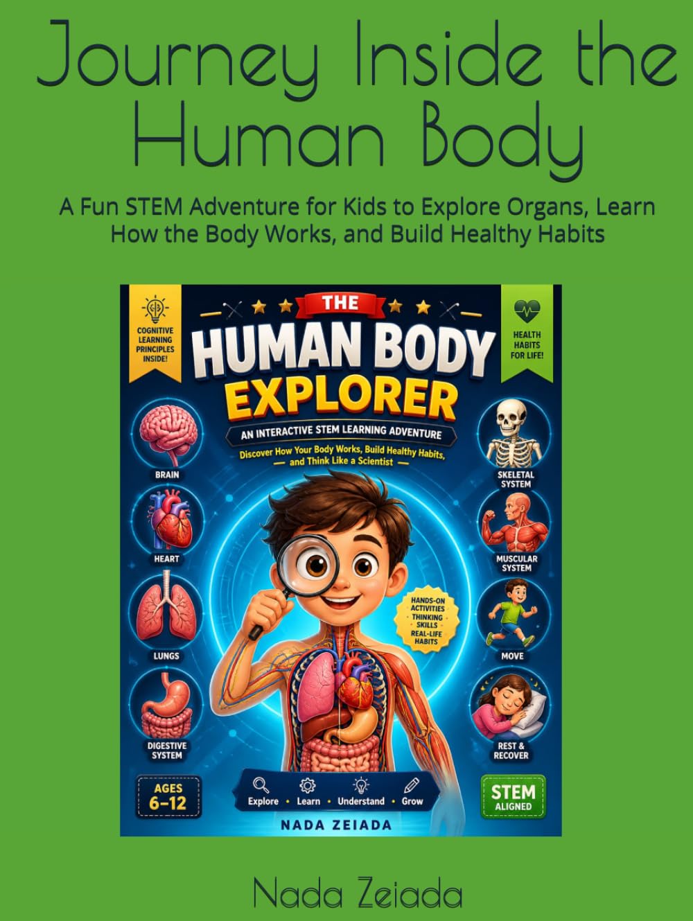 Journey Inside the Human Body: A Fun STEM Adventure for Kids to Explore Organs, Learn How the Body Works, and Build Healthy Habits (Foundational Thinking + Applied Knowledge)
