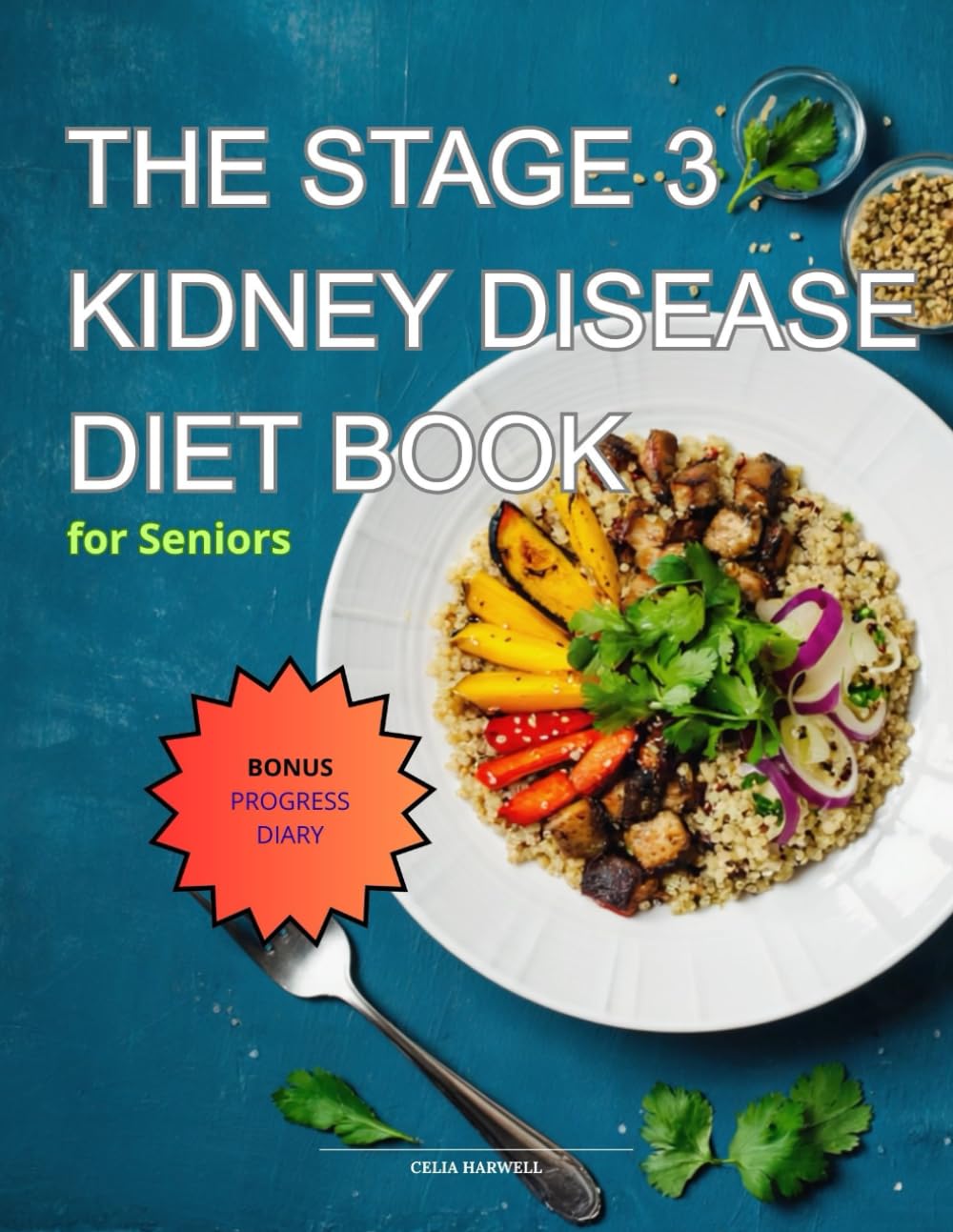 The stage 3 Kidney disease diet book: Delicious & Kidney-Friendly Recipes for Seniors and Caregivers: Cook, Enjoy & Support Better Renal Health Daily
