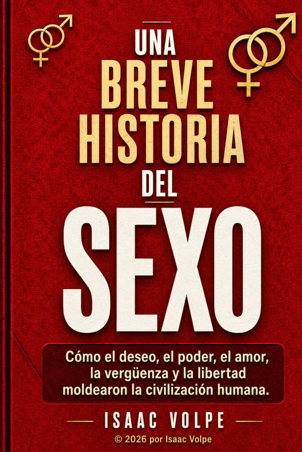 BREVE HISTORIA DEL SEXO. Cómo el deseo, el poder, el amor, la vergüenza y la libertad moldearon la civilización humana.: No es un manual sobre sexo. Es una historia de poder, vergüenza y amor.