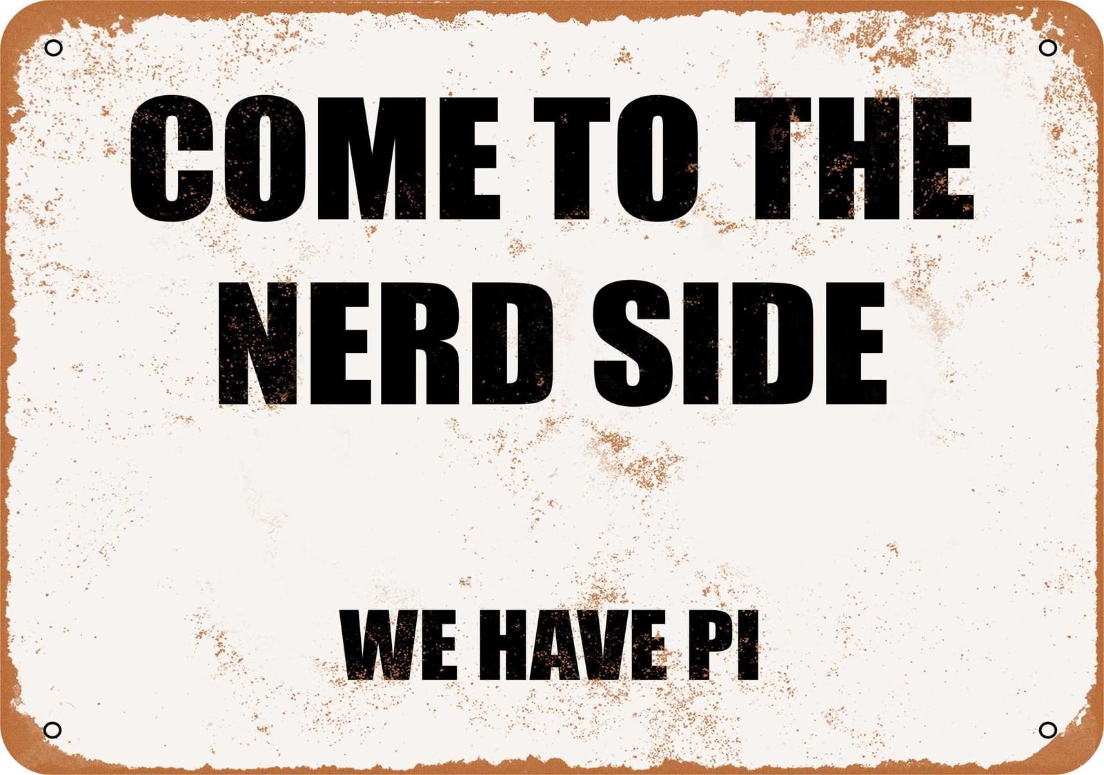 Miaomansenstore Metal Sign - Come To The Nerd Side, We Have Pi- Vintage Look Home Decor