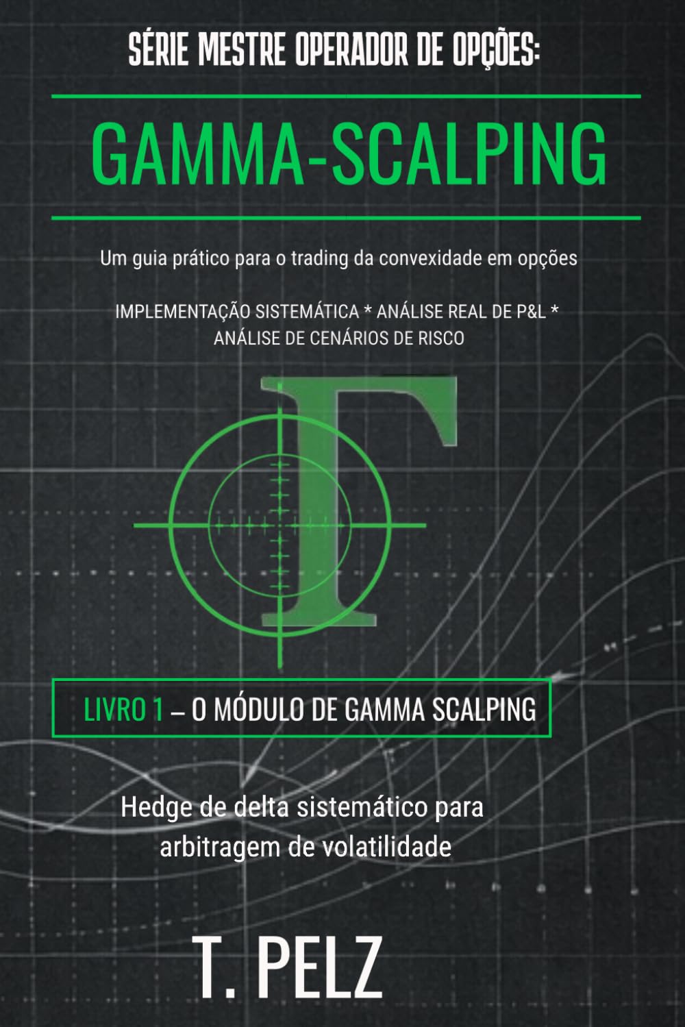 SÉRIE MESTRE OPERADOR DE OPÇÕES: GAMMA SCALPING: Hedging Delta Sistemático para Arbitragem de Volatilidade ((BRA) MASTER OPTION TRADER)