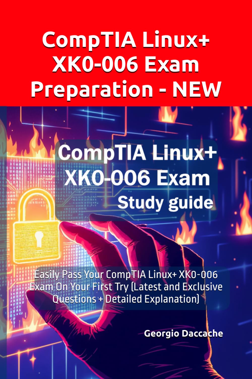 CompTIA Linux+ XK0-006 Exam Preparation - NEW: Easily Pass Your CompTIA Linux+ XK0-006 Exam On Your First Try (Latest and Exclusive Questions + Detailed Explanation)