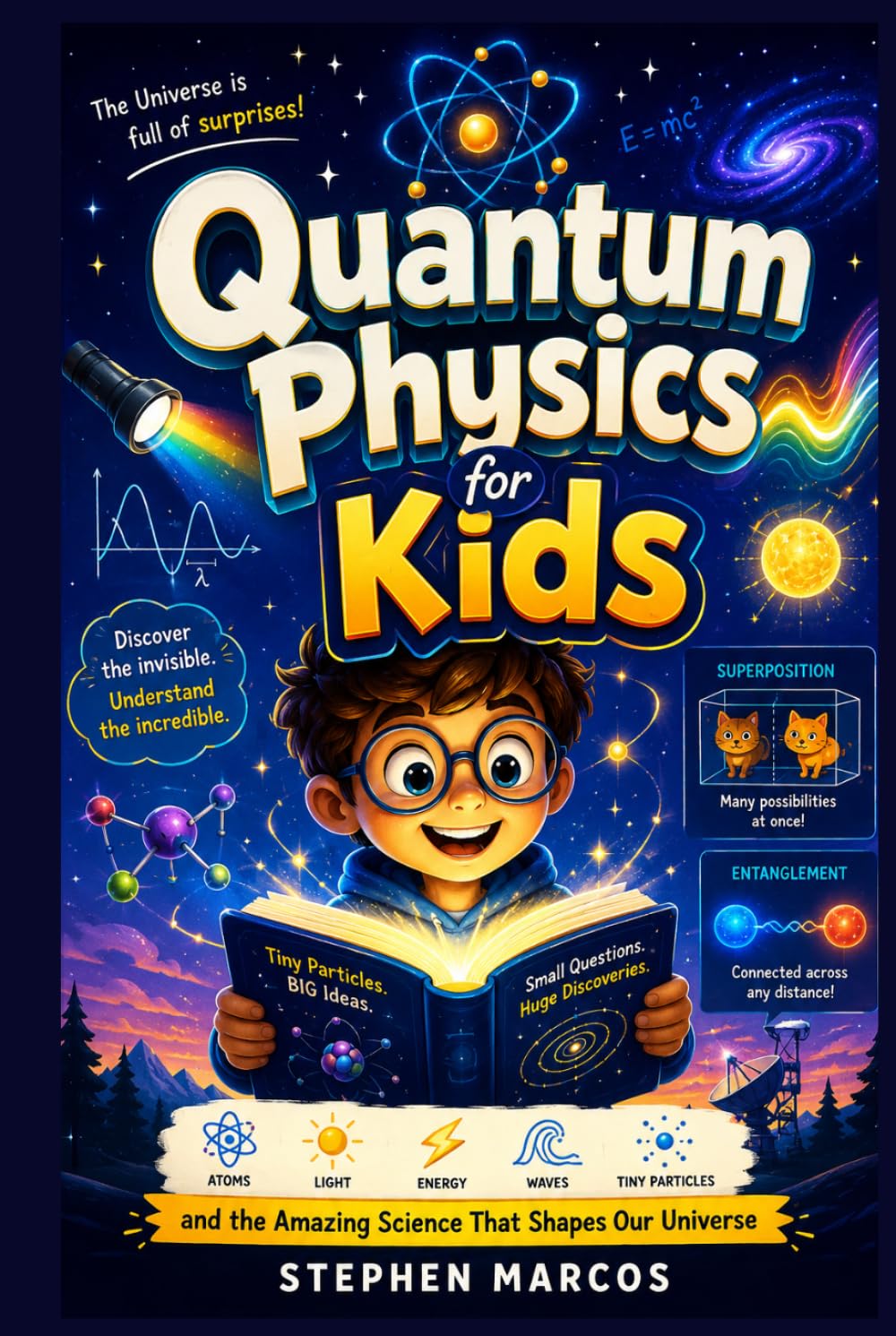 Quantum Physics for Kids: A Fun and Easy Guide to Atoms, Light, Energy, Waves, Tiny Particles, and the Amazing Science That Shapes Our Universe