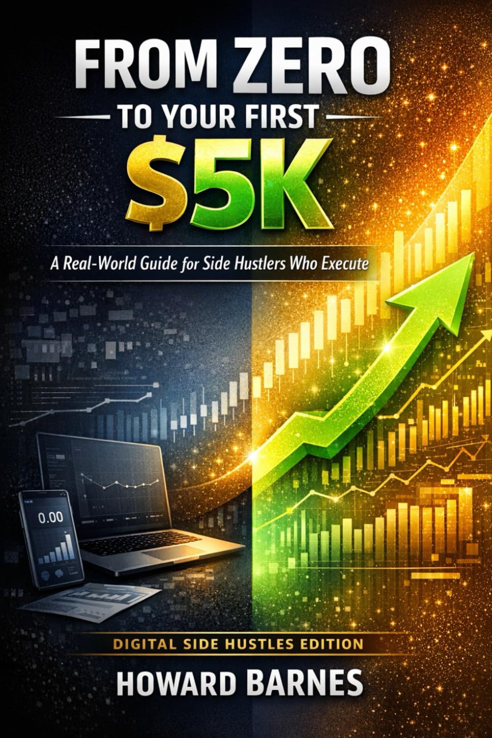 From Zero to Your First $5K: A Real-World Guide for Side Hustlers Who Execute (Digital Side Hustles Edition)