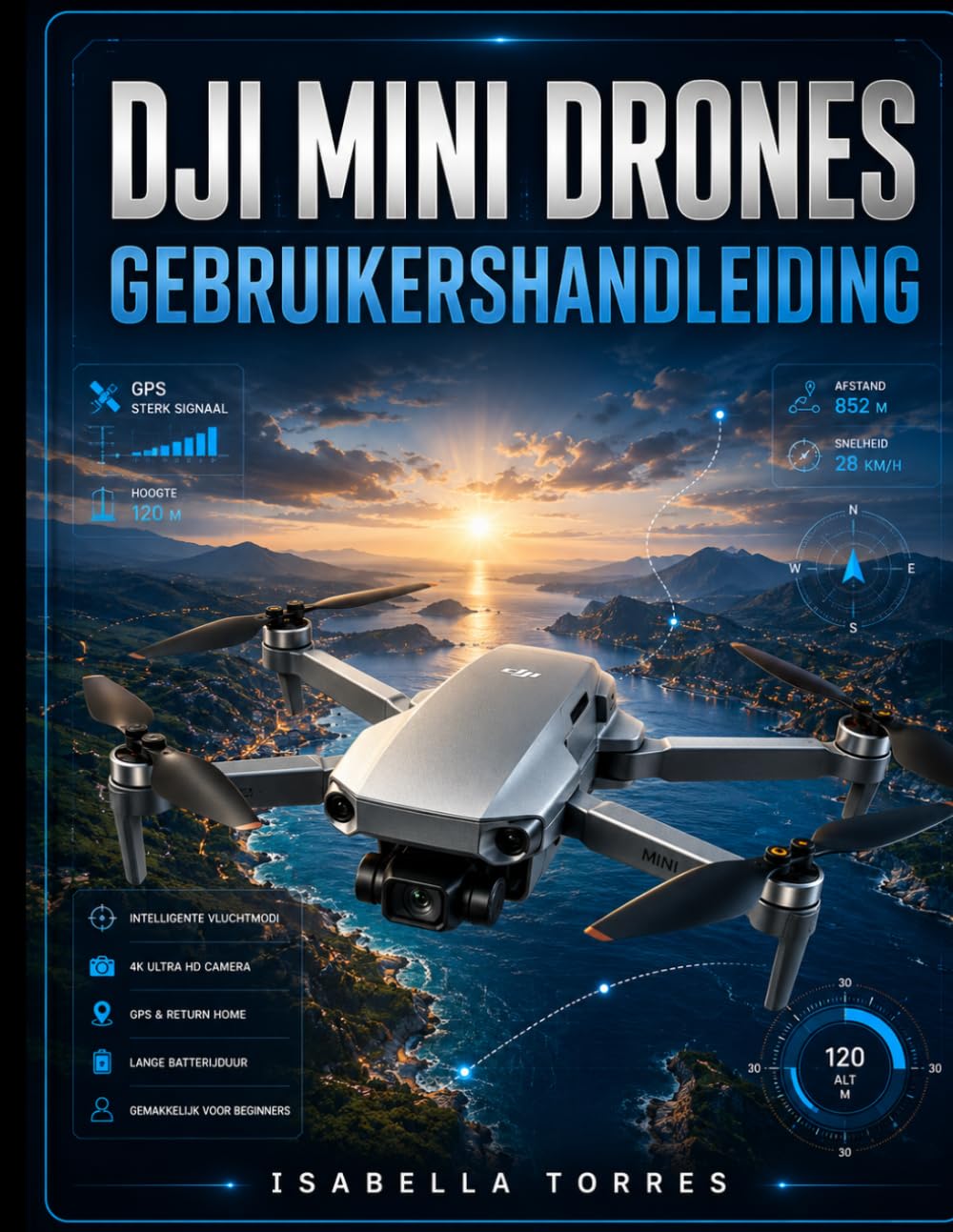 DJI MINI DRONES GEBRUIKERSHANDLEIDING: De complete stapsgewijze handleiding voor installatie, vluchtbesturing, intelligente functies, luchtfotografie, ... onderhoud en probleemoplossing.