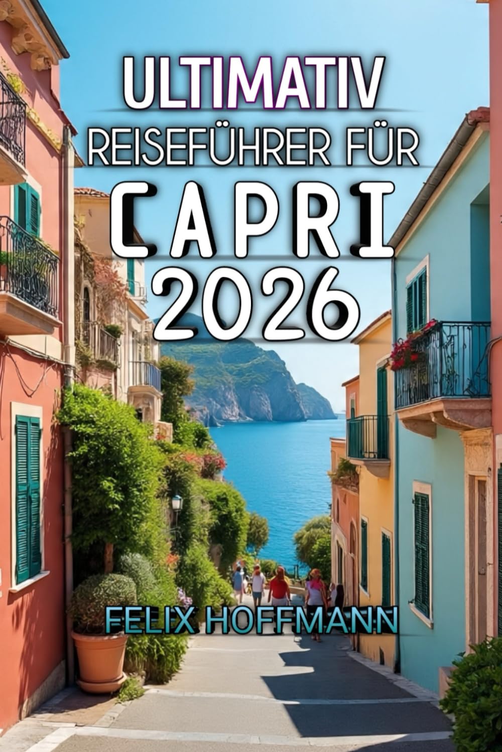 Ultimativ Reiseführer Für Capri 2026: Schönheit, Kultur und die Magie der Küste im Herzen des Mittelmeers entdecken
