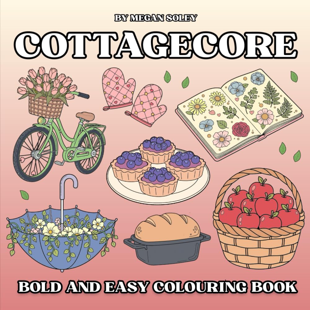 COTTAGECORE: A Relaxing Collection of 50 Bold and Easy Cottagecore Designs for Stress Relief and Mindful Colouring | Cosy Cottages, Flowers, and Countryside Charm for Adults and All Ages