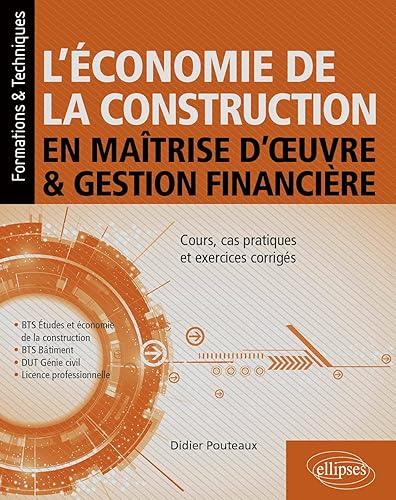 L'économie de la construction en maîtrise d'oeuvre et gestion financière: Cours, cas pratiques et exercices corrigés