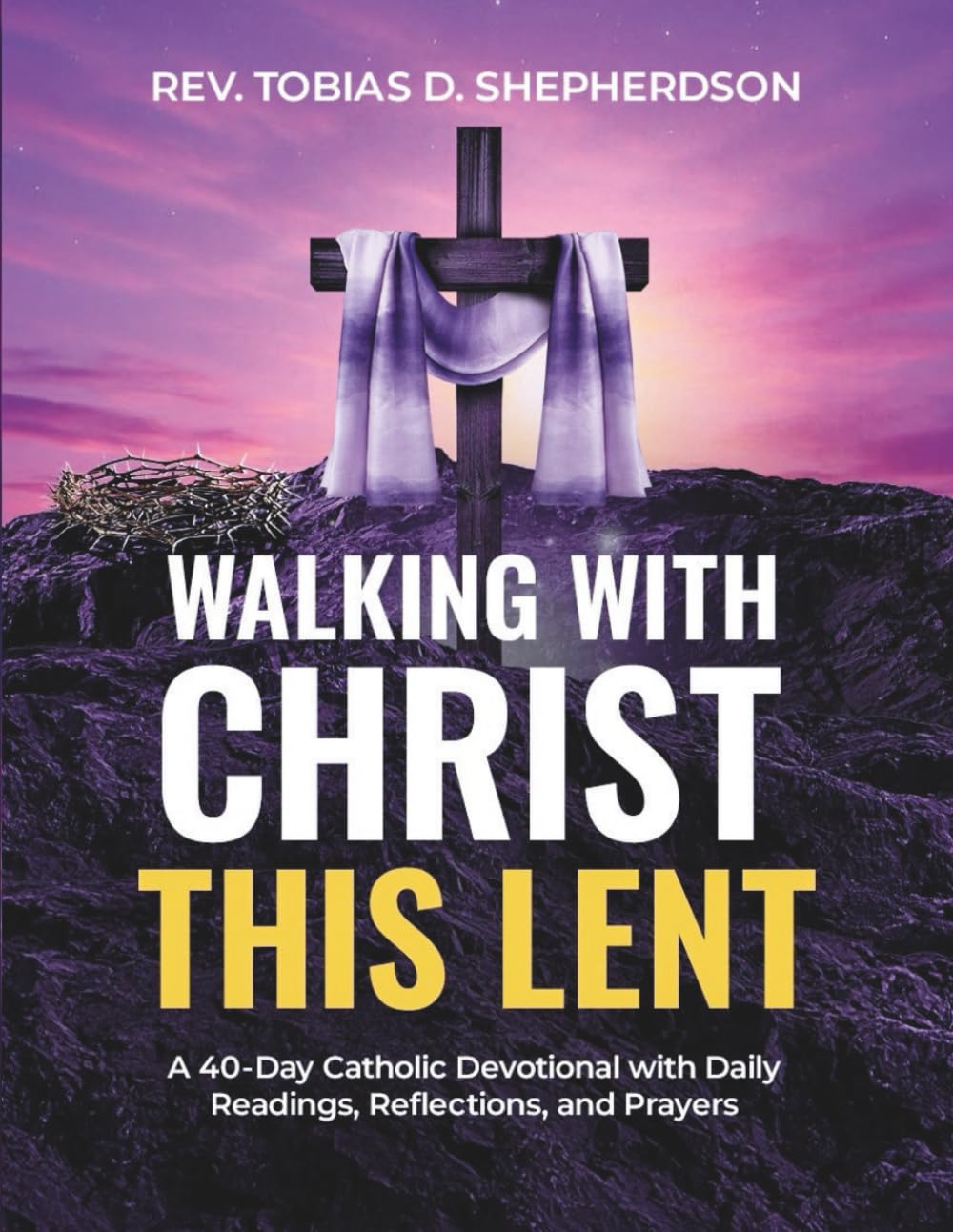 Walking With Christ This Lent: A 40-Day Catholic Devotional with Daily Readings, Reflections, and Prayers