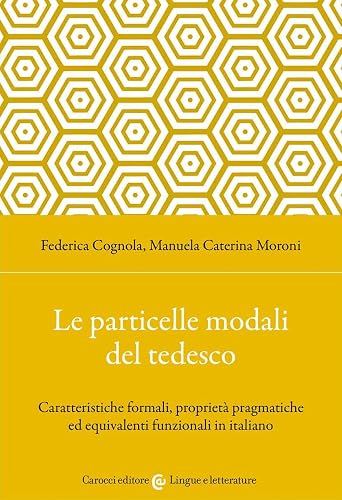 Le particelle modali del tedesco. Caratteristiche formali, proprietà pragmatiche ed equivalenti funzionali in italiano
