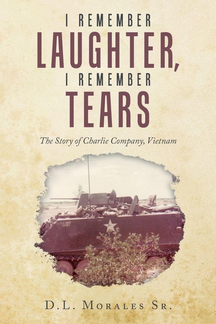 I REMEMBER LAUGHTER, I REMEMBER TEARS: The Story of Charlie Company, Vietnam