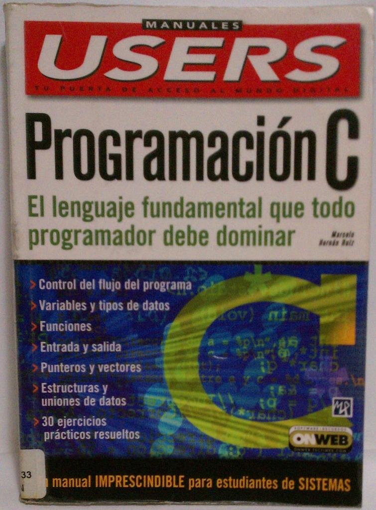 Programacion C / Programming C: El Lenguaje Fundamental que Todo Programador debe Dominar / The Fundamental Language that all Programmers Must Master (Manuales Users, 49)
