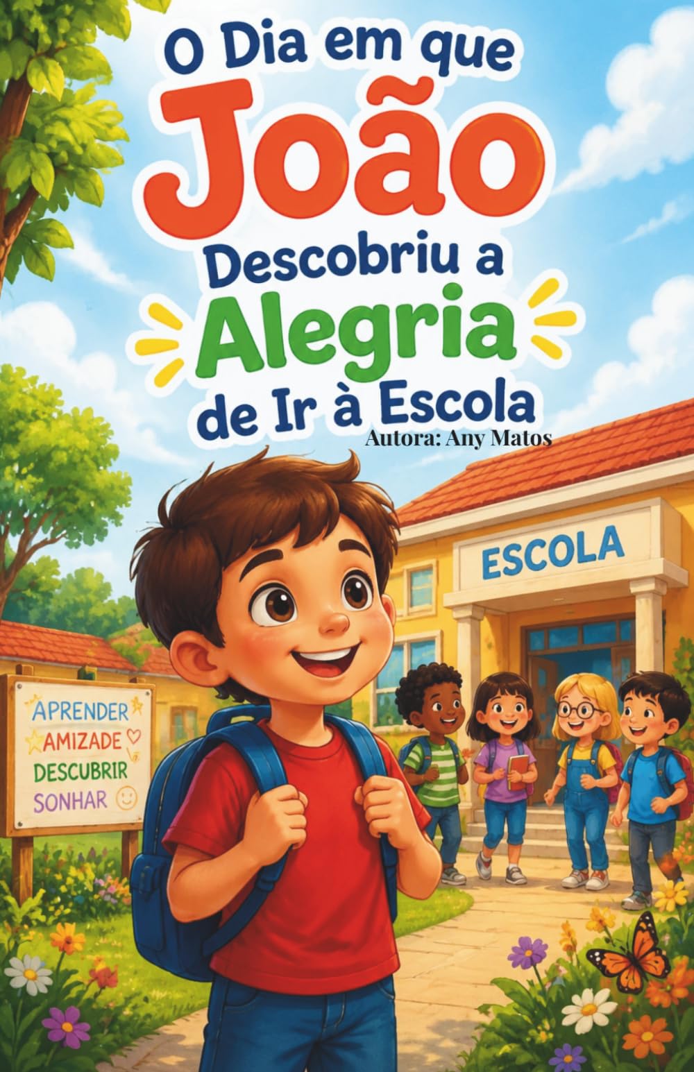 JOÃO A ALEGRIA DE IR A ESCOLA: O MENINO QUE NÃO GOSTAVA DE IR PARA ESCOLA