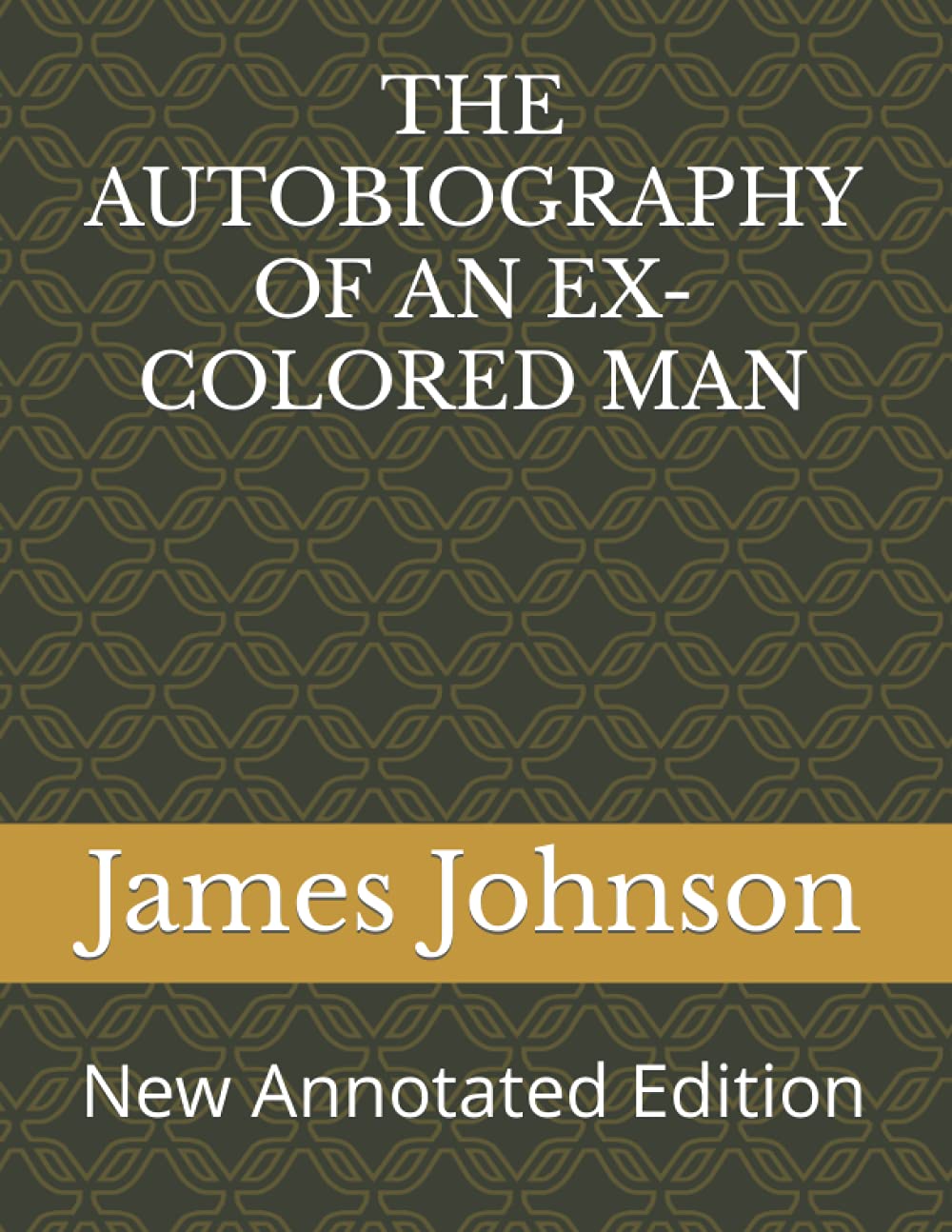 THE AUTOBIOGRAPHY OF AN EX-COLORED MAN: New Annotated Edition