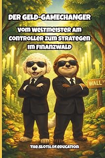 Der Geld-Gamechanger: Finanzielle Bildung für Kinder. Aktien & Börse spielerisch lernen. Das Investment-Buch für kleine Gamer & E-Sportler – Vermögen ... (Sloth & Buddy – Mission Money“, Band 3)