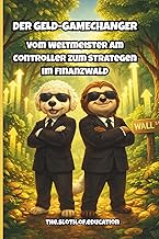 Der Geld-Gamechanger: Finanzielle Bildung für Kinder. Aktien & Börse spielerisch lernen. Das Investment-Buch für kleine Gamer & E-Sportler – Vermögen ... (Sloth & Buddy – Mission Money“, Band 3)