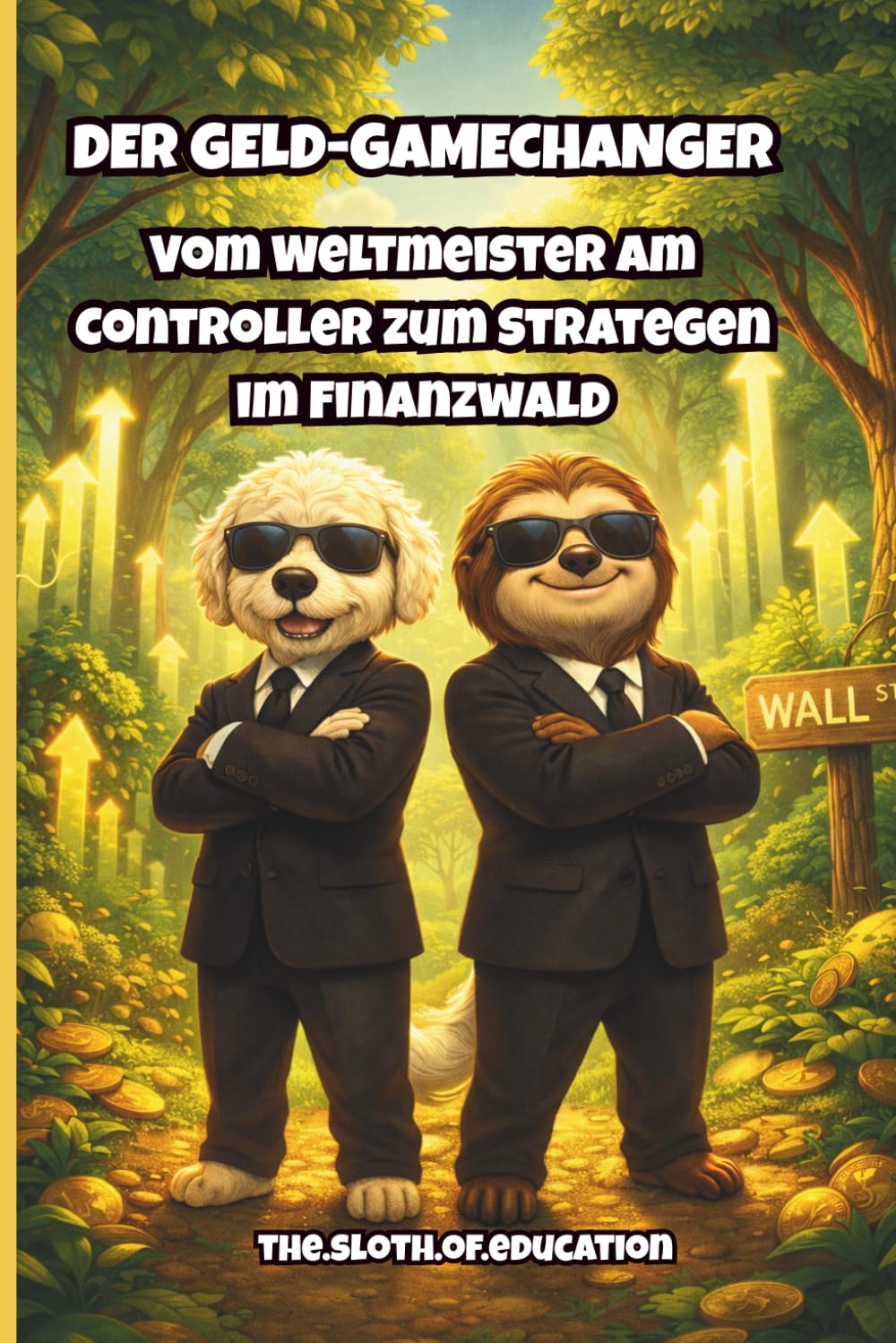 Der Geld-Gamechanger: Finanzielle Bildung für Kinder. Aktien & Börse spielerisch lernen. Das Investment-Buch für kleine Gamer & E-Sportler – Vermögen ... (Sloth & Buddy – Mission Money“)