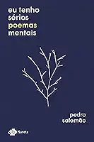 Eu tenho sérios poemas mentais