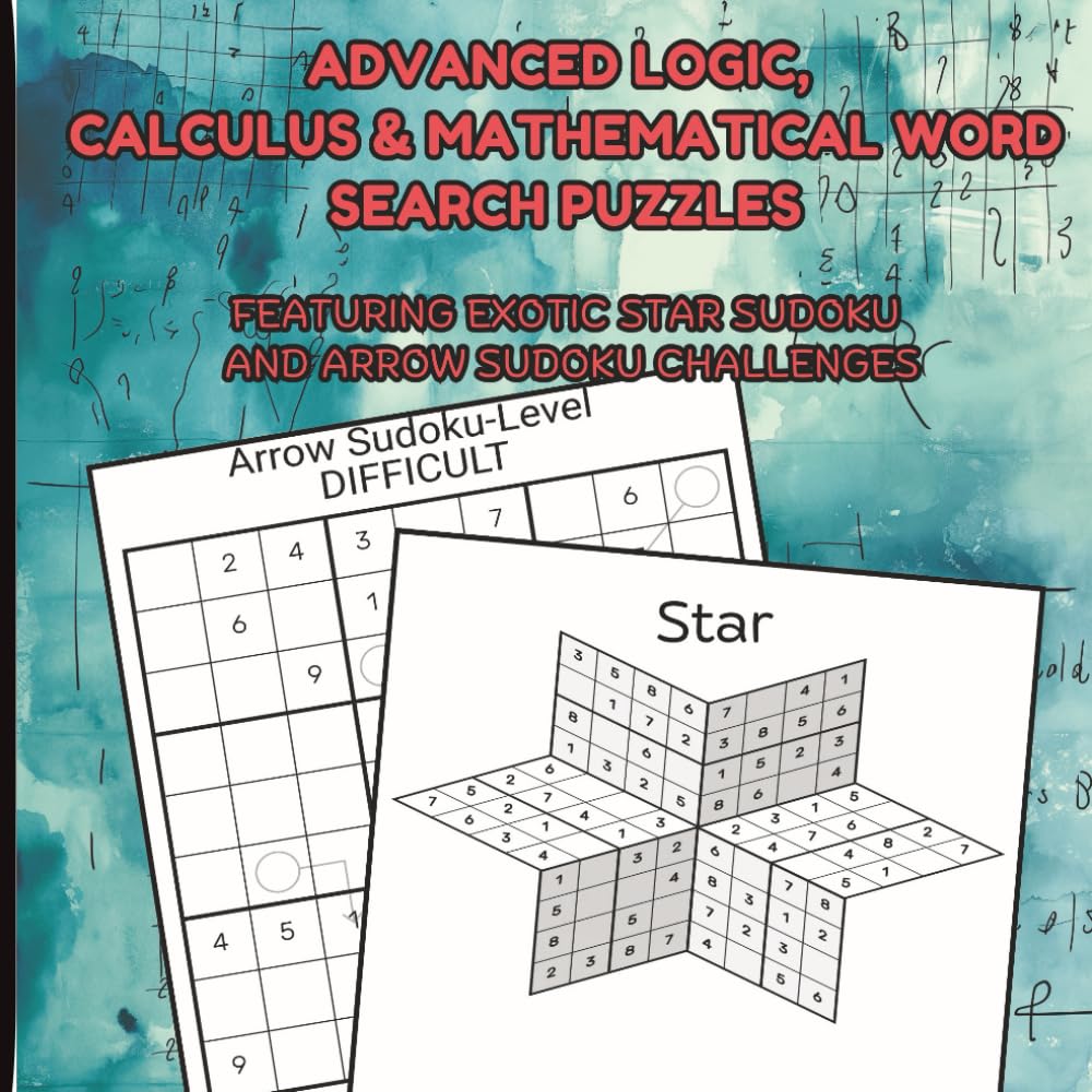 Advanced Logic, Calculus and Mathematical Word Search Puzzles: For Serious Problem-Solvers: Star Sudoku, Arrow Sudoku, and 10 Advanced Differential ... who enjoy complex, step-by-step reasoning.