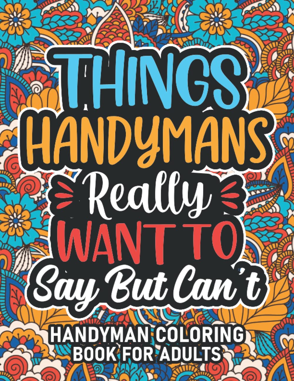 Handyman Gifts For Men: Handyman Coloring Book For Adults: Motivational Swear Word Coloring Book for Handymans with funny Cuss Words And Curse Phrases ... & Relaxation, Handyman Gifts For Women & Men