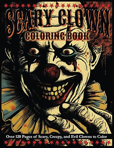 SCARY CLOWN Coloring Book Over 120 Pages of Scary, Creepy, and Evil Clowns to Color