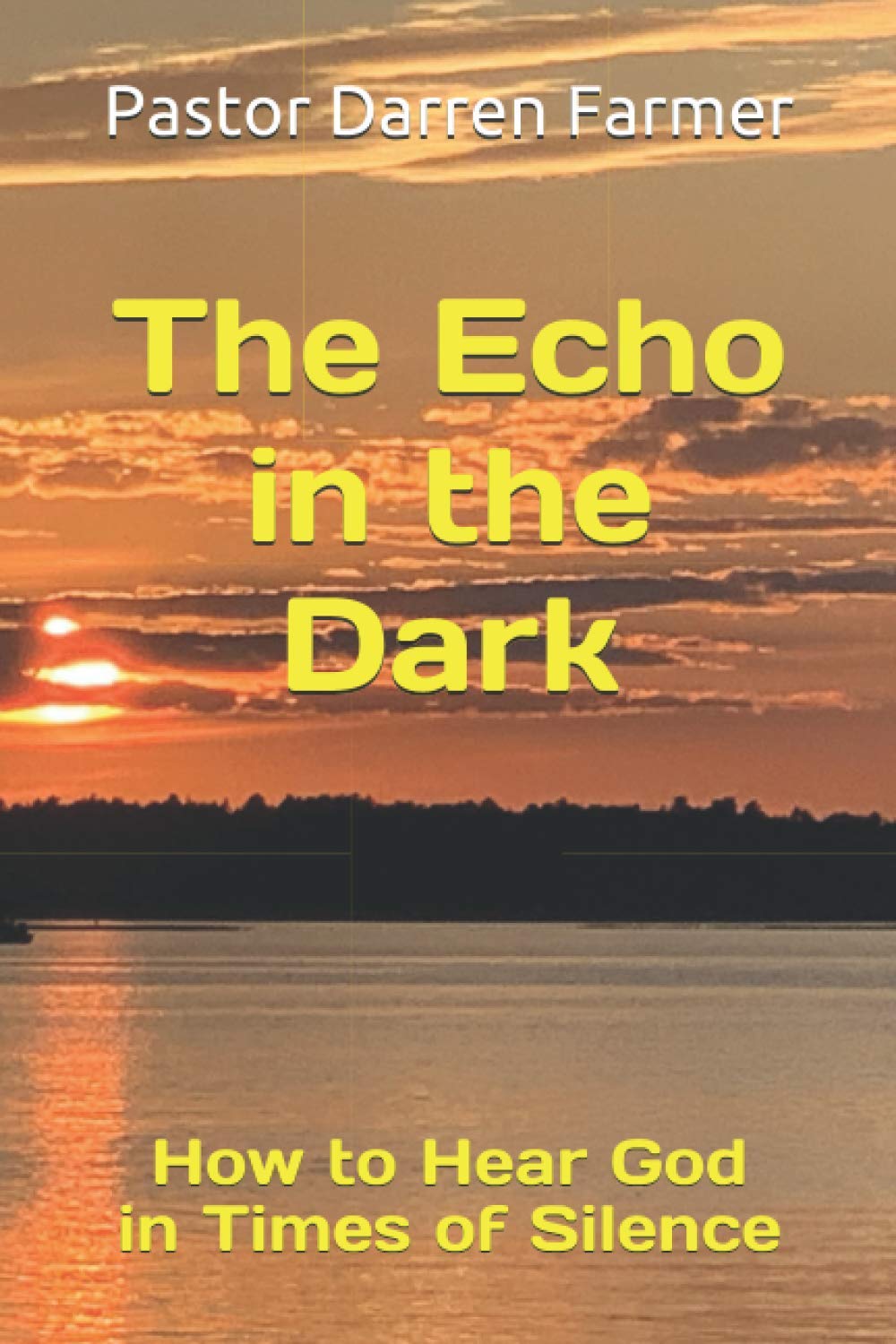 The Echo in the Dark: How to Hear God in Times of Silence