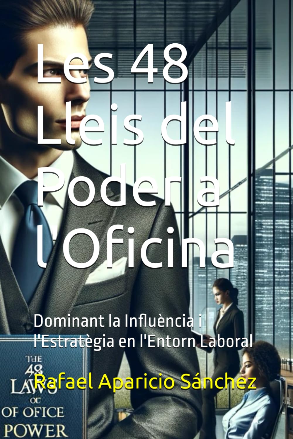 Les 48 Lleis del Poder a l'Oficina: Dominant la Influència i l'Estratègia en l'Entorn Laboral