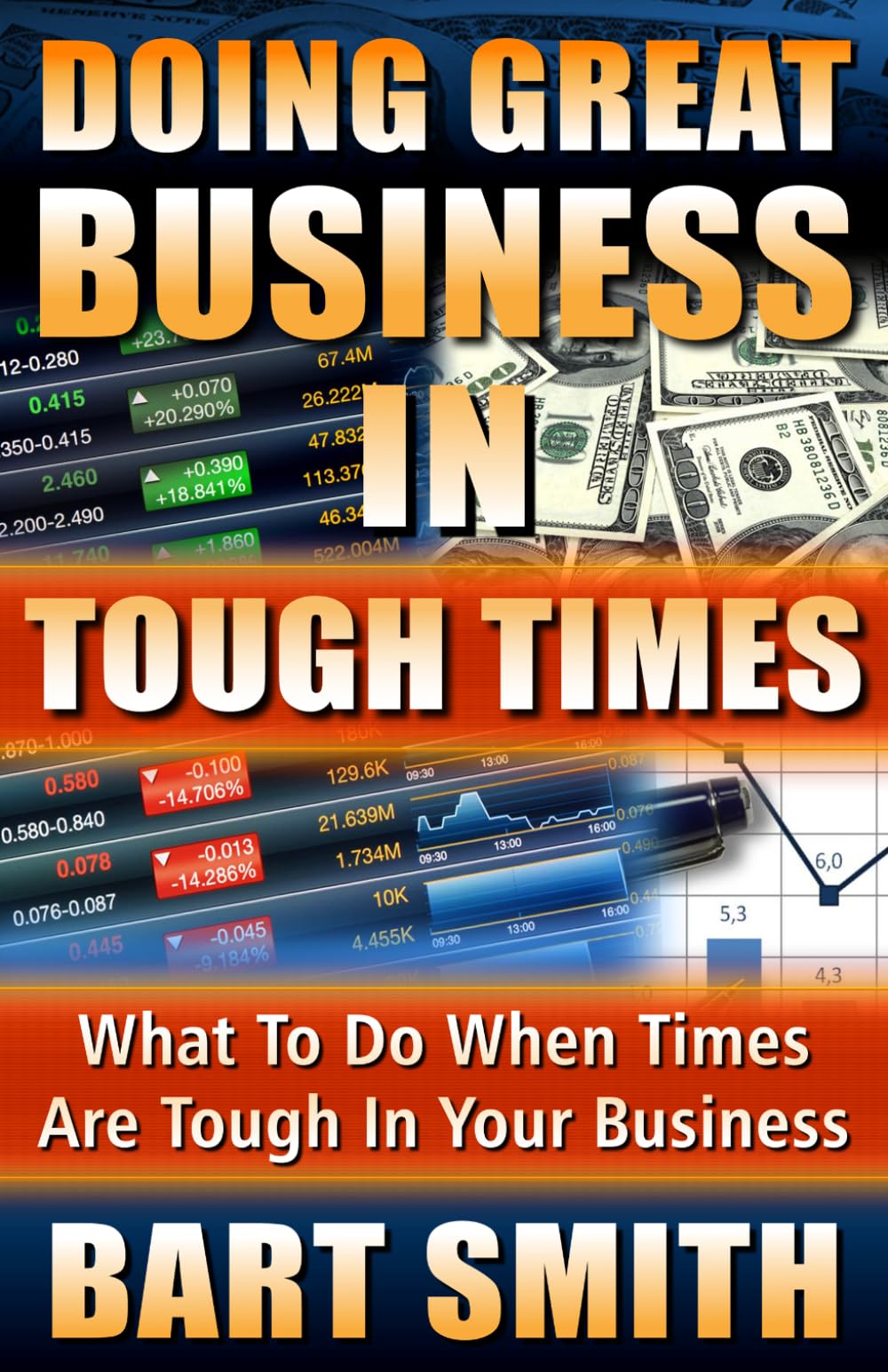 Doing Great Business In Tough Times: What To Do When Times Are Tough In Your Business
