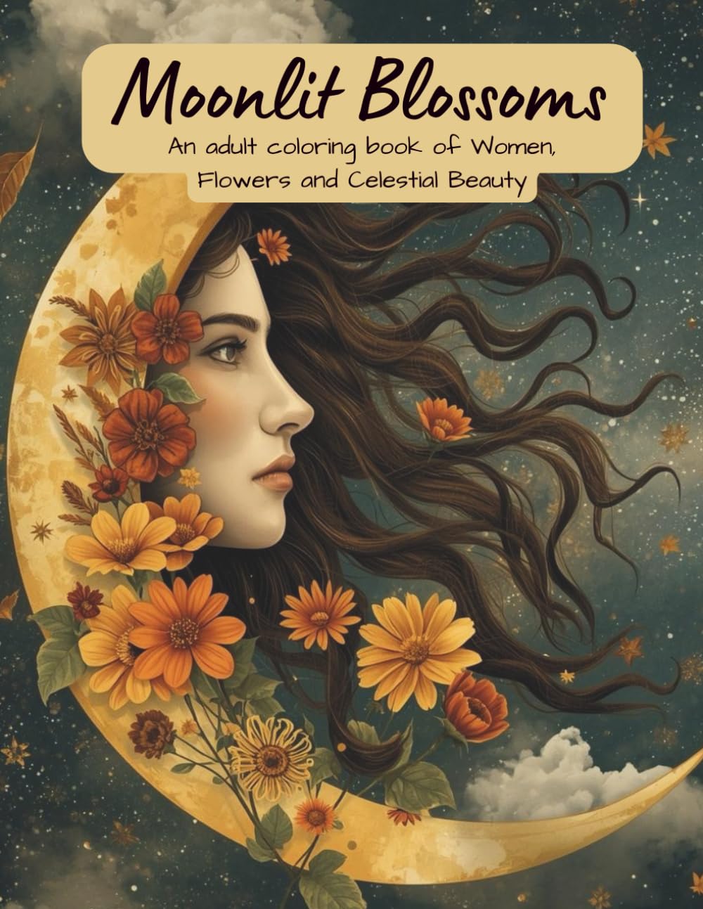 Moonlit Blossoms: An Adult Coloring Book of Women, Flowers and Celestial Beauty