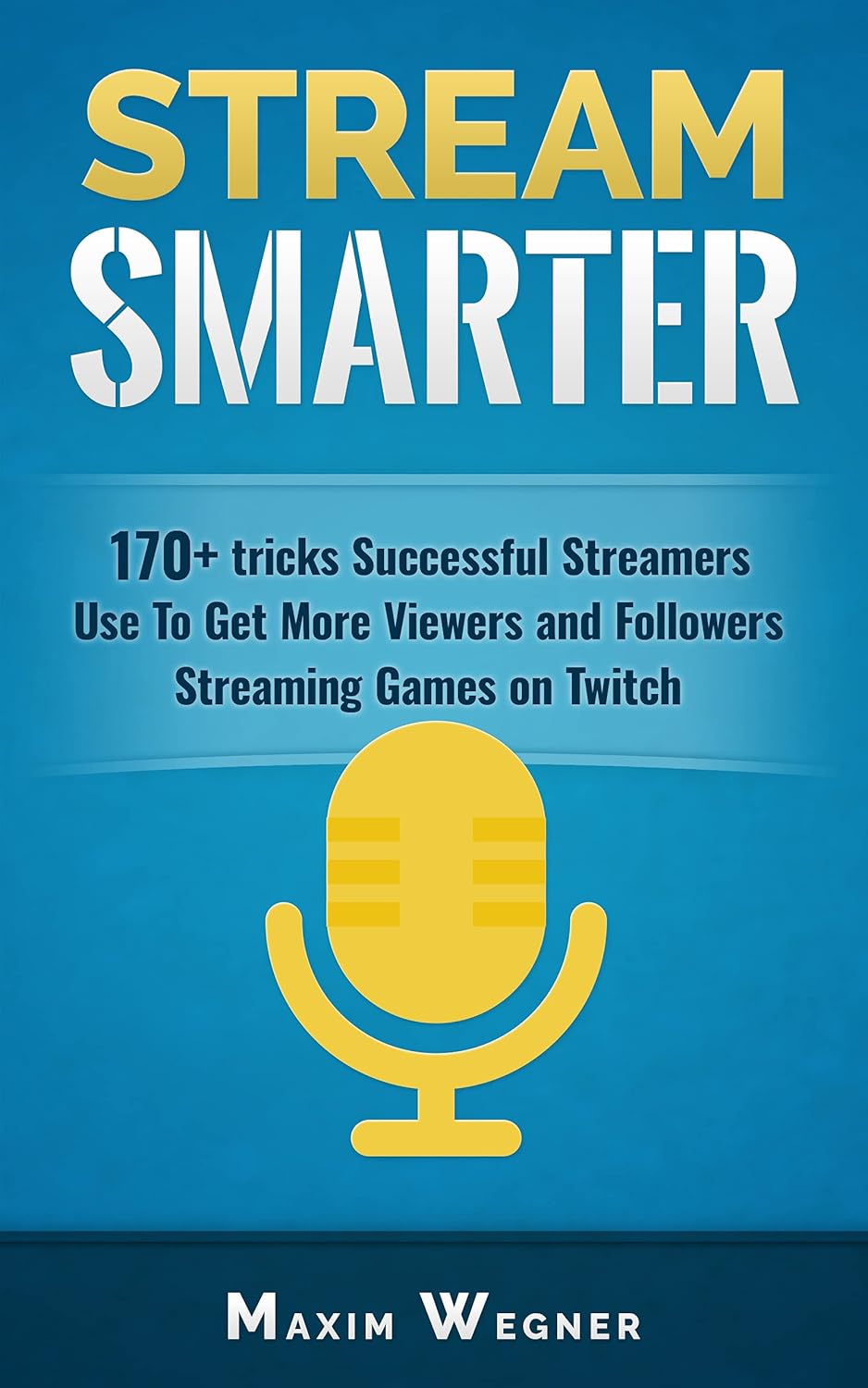 Stream Smarter 170+ tricks Successful Streamers Use To Get