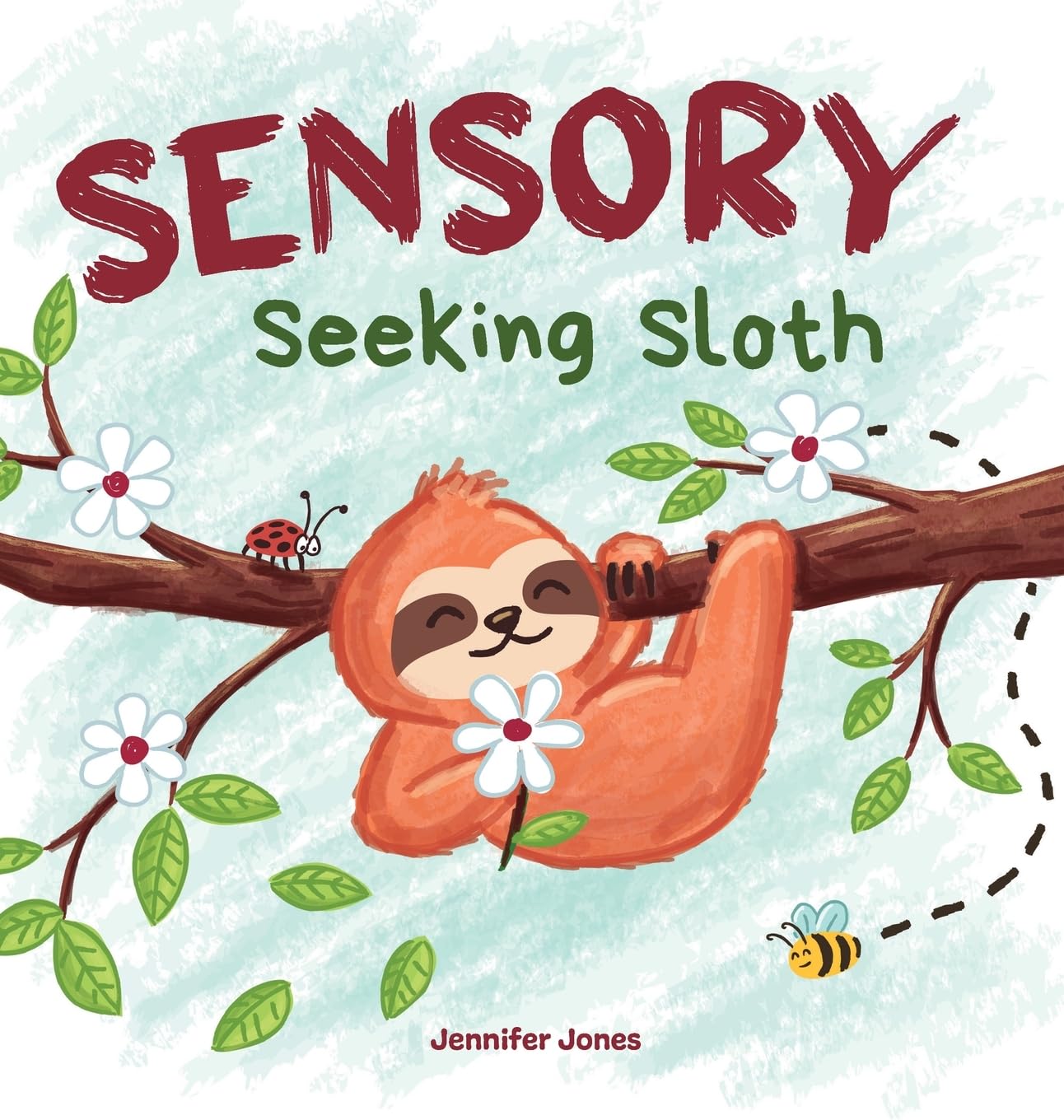 Sensory Seeking Sloth: A Sensory Processing Disorder Book for Kids and Adults of All Ages About a Sensory Diet For Ultimate Brain and Body Health, SPD: 1 (Sensory Sloth)
