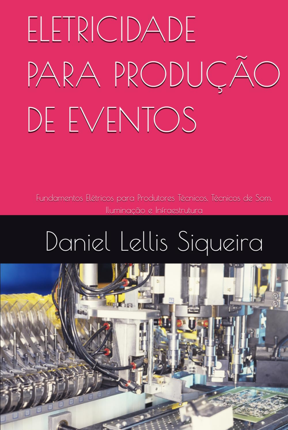 ELETRICIDADE PARA PRODUÇÃO DE EVENTOS: Fundamentos Elétricos para Produtores Técnicos, Técnicos de Som, Iluminação e Infraestrutura (Curso completo de formação de Produção Técnica de Eventos)