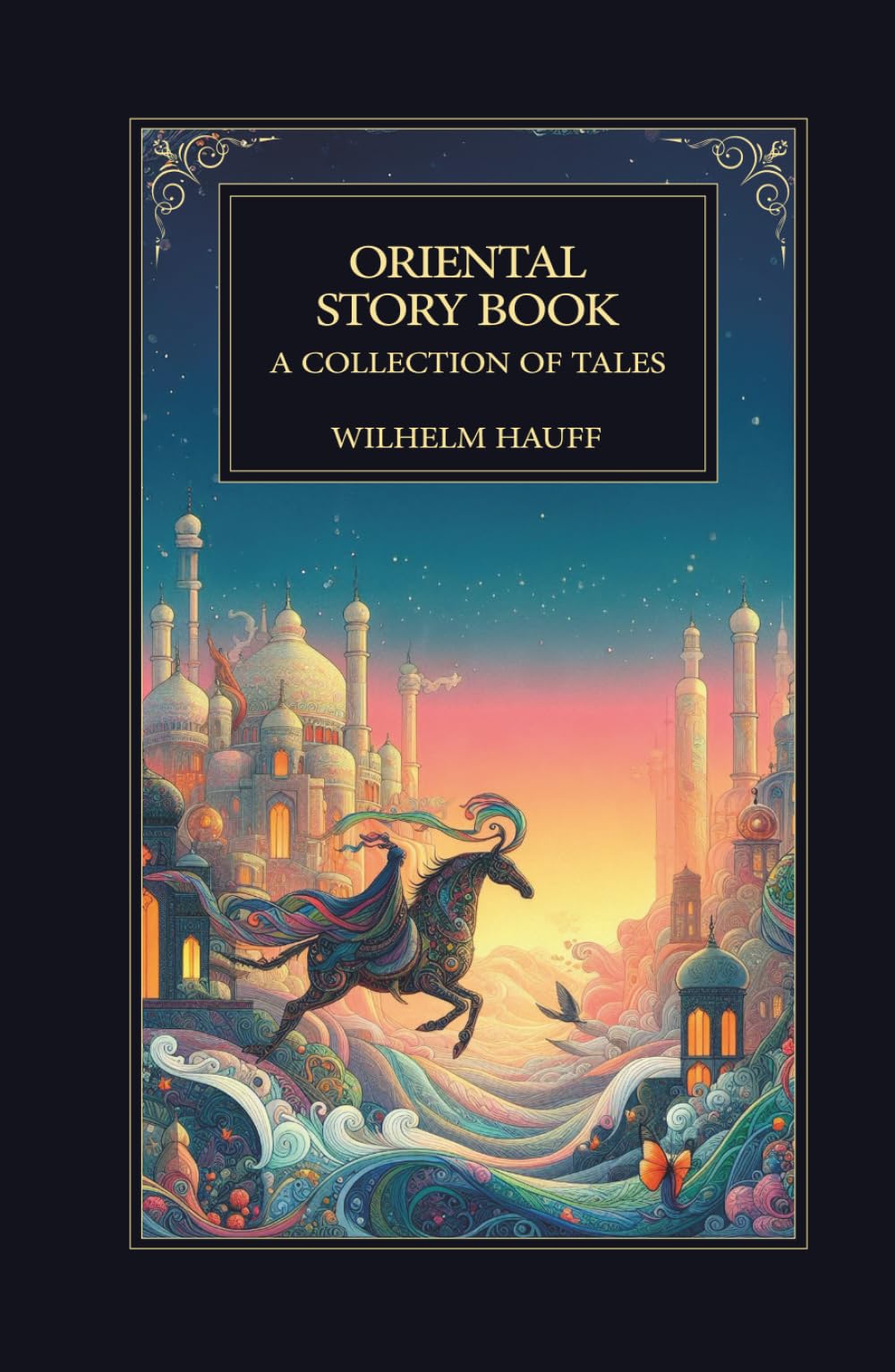 The Oriental Story Book. A Collection of Tales: Timeless Arabian Legends and Eastern Fairy Tales from the Classic 1855 Edition