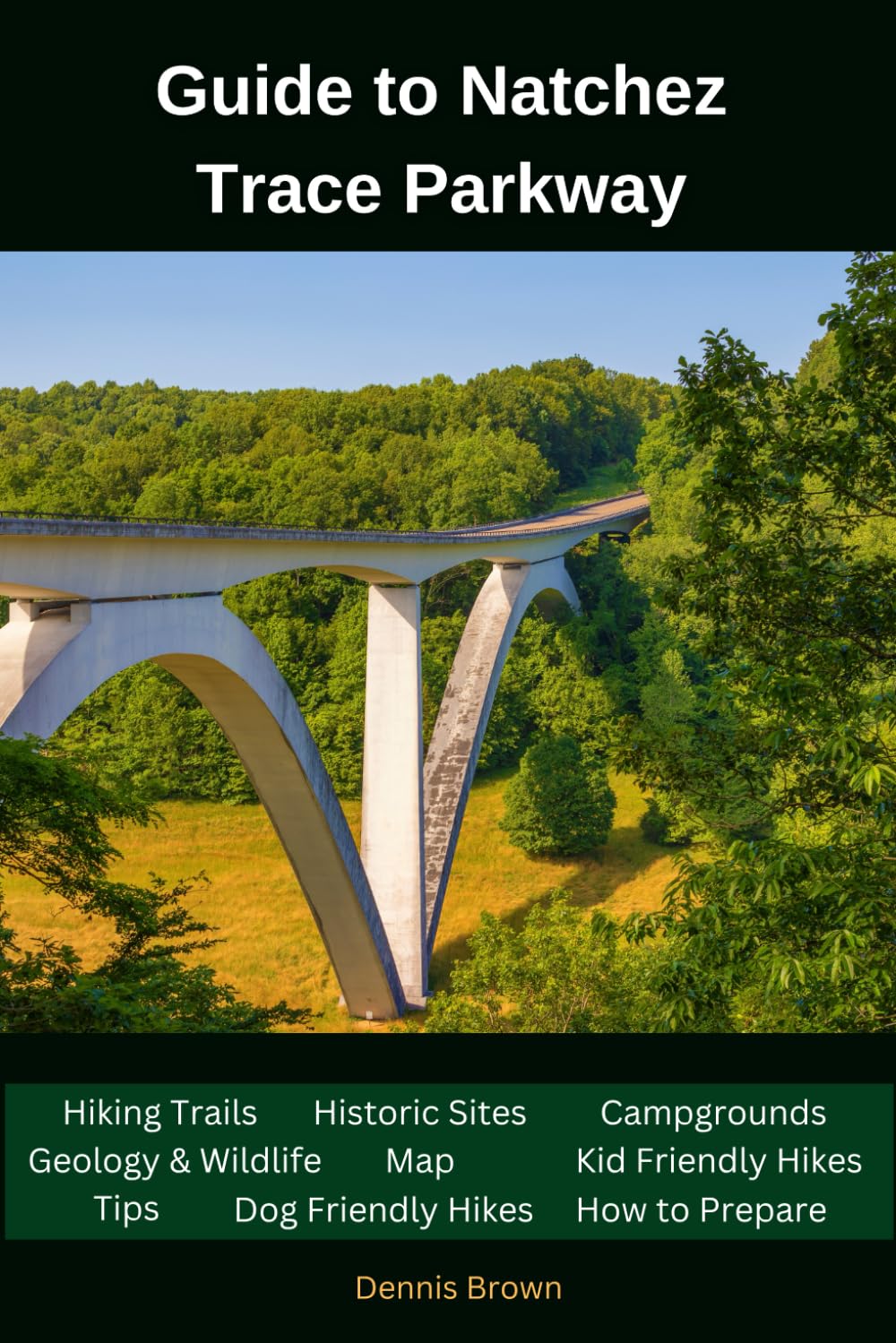 Guide to Natchez Trace Parkway: Map,Hiking Trails,Historic Sites,Tips,Camping, How to Prepare, Dog and Kid Friendly Hikes (National Parks,Monuments ,Parkways and State Parks Guide)