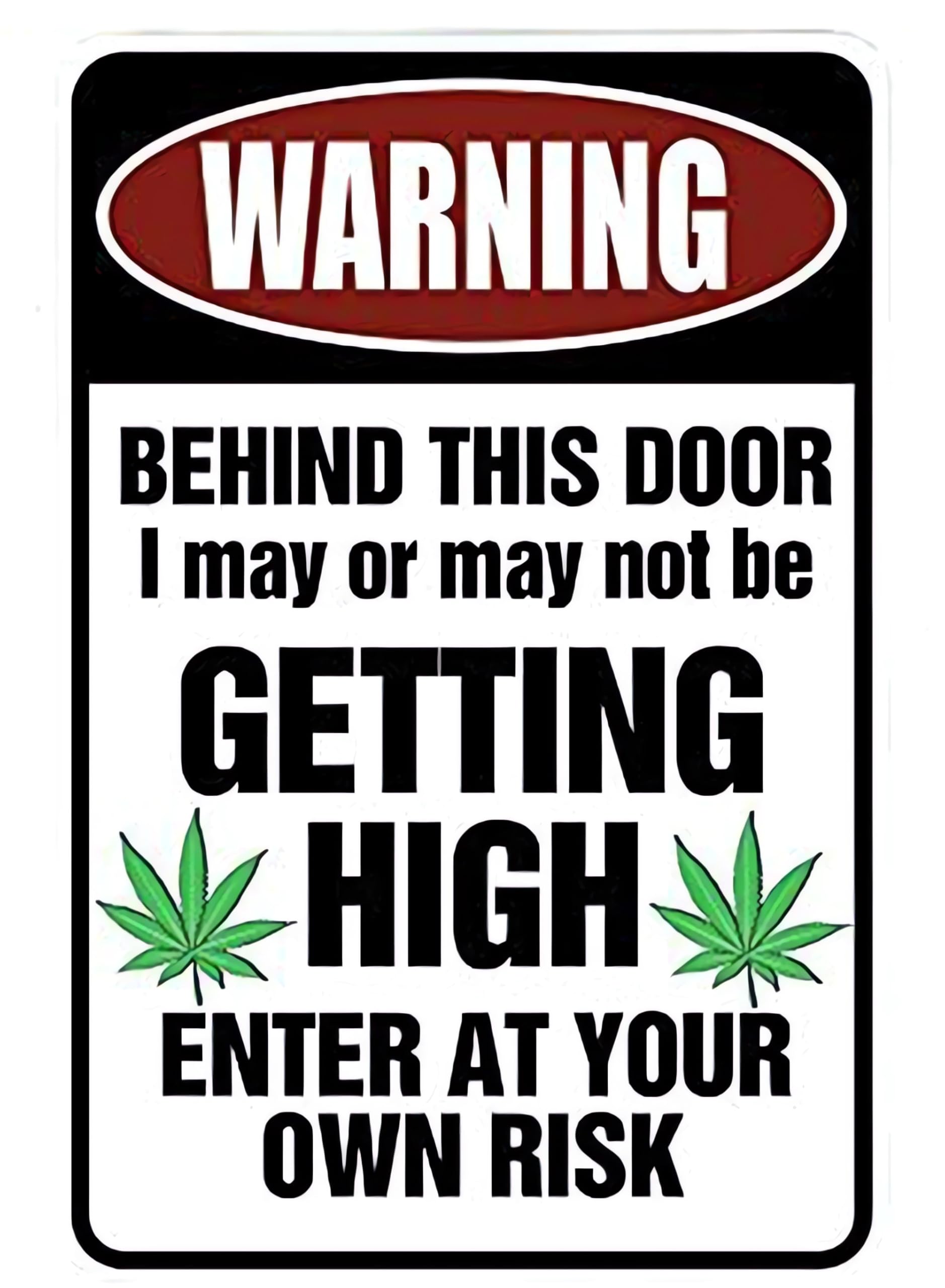WARNING Behind This Door I may be GETTING HIGH - Enter At Yor Own Risk - Marijuana Cannabis Funny Metal Sign for garage, man cave ideas, yard stuff or wall. 420 blaze it friendly gift by SignDragon