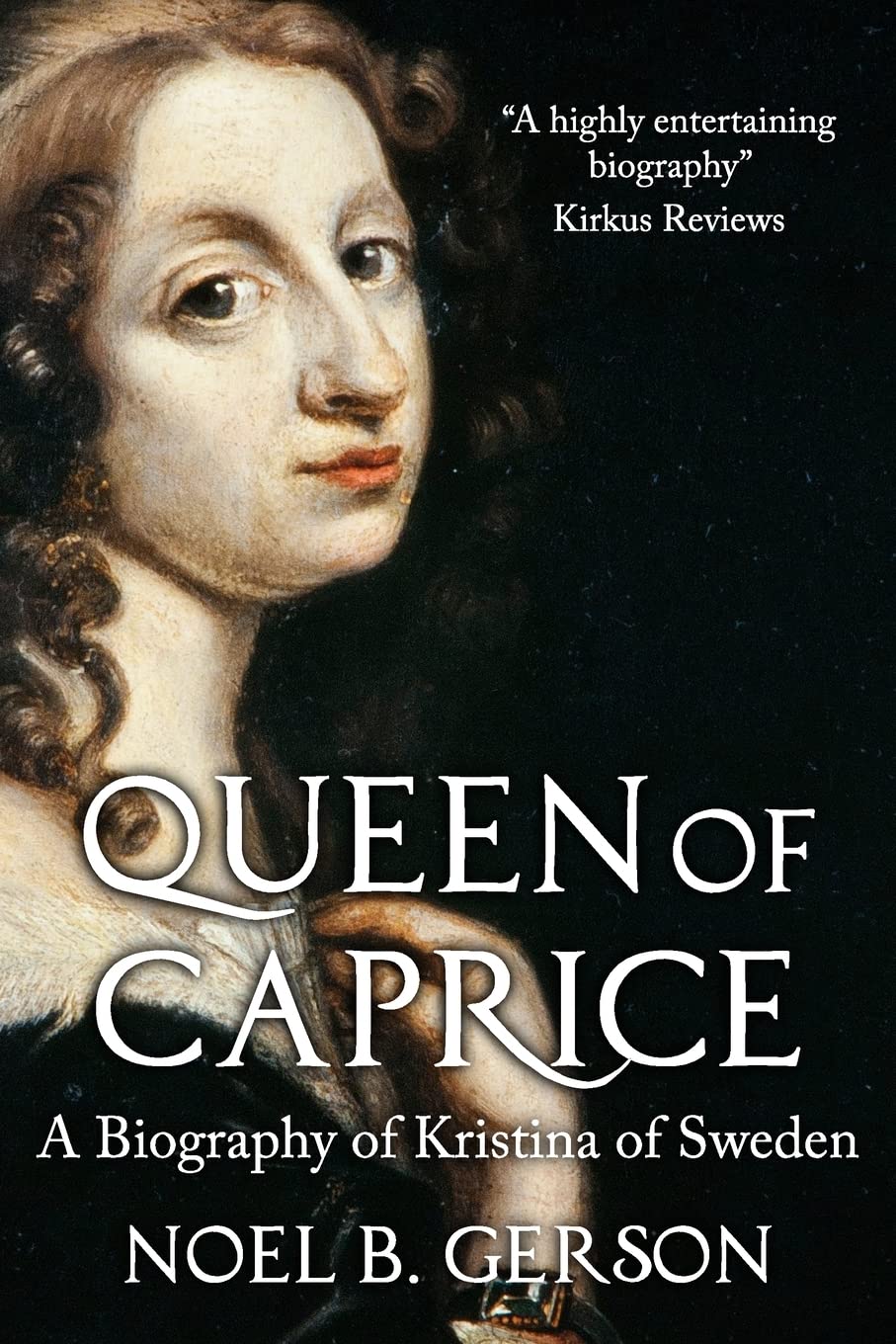 Queen of Caprice: A Biography of Kristina of Sweden (Women Who Changed the Course of History)
