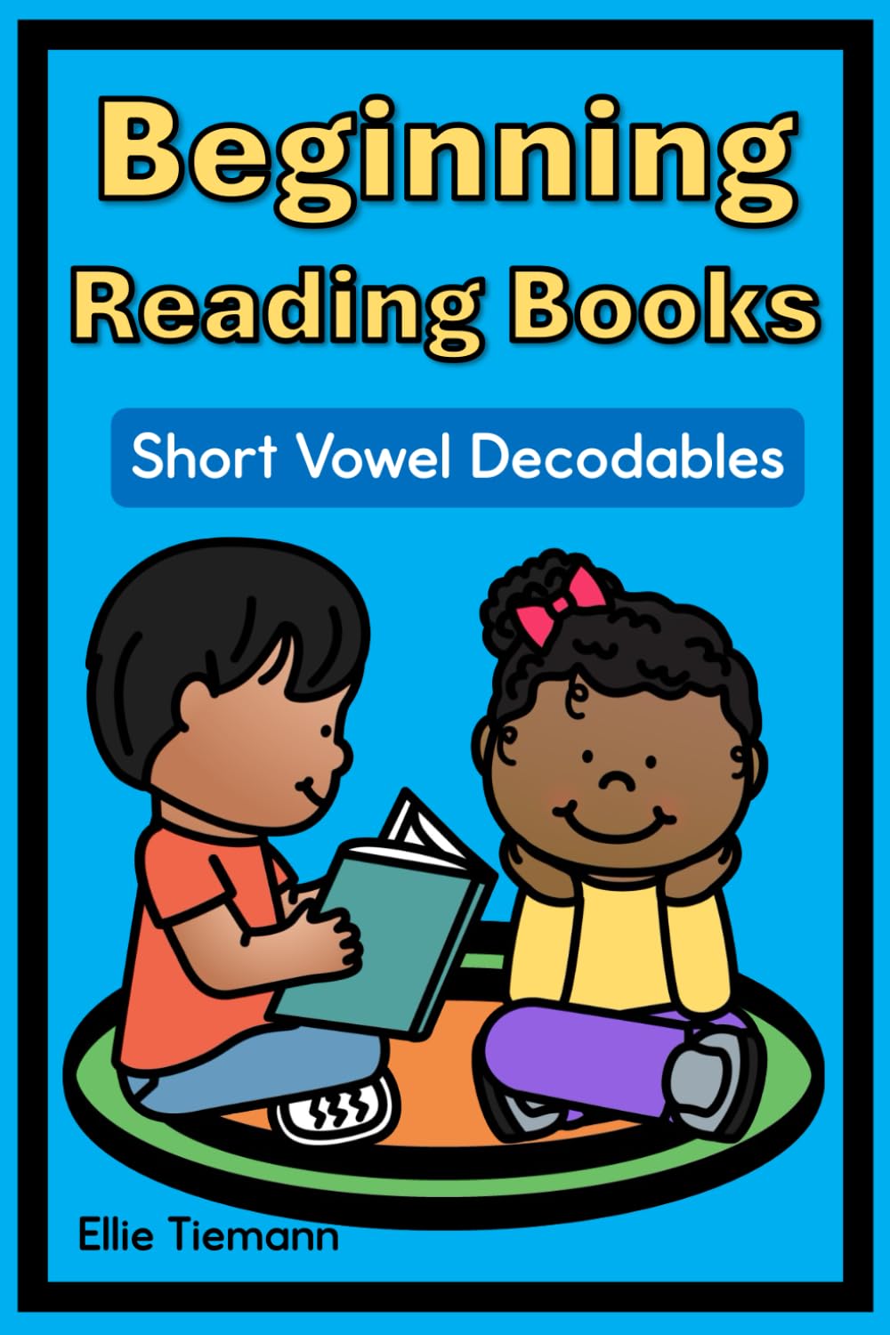Beginning Reading Books: Short Vowel Decodables (Decodable Books)