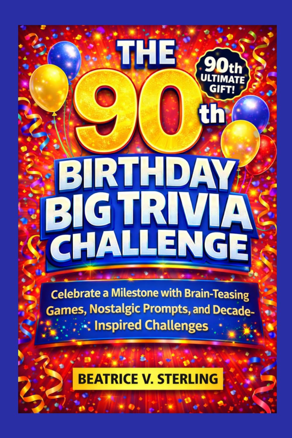 The 90th Birthday Big Trivia Challenge: Celebrate a Milestone with Brain-Teasing Games, Nostalgic Prompts, and Decade-Inspired Challenges