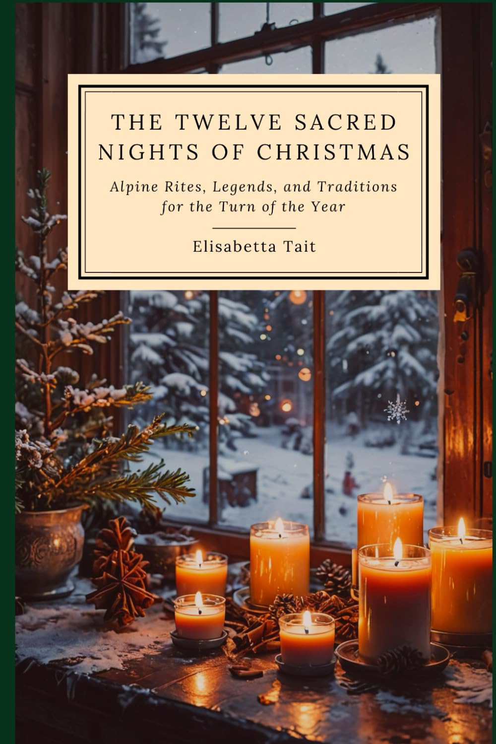 The Twelve Sacred Nights of Christmas: Alpine Rites, Legends, and Traditions for the Turn of the Year