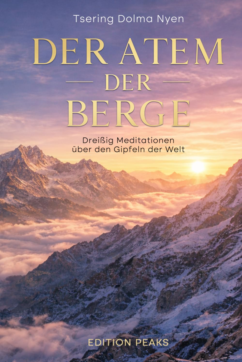 Der Atem der Berge: Dreißig Meditationen über den Gipfeln der Welt