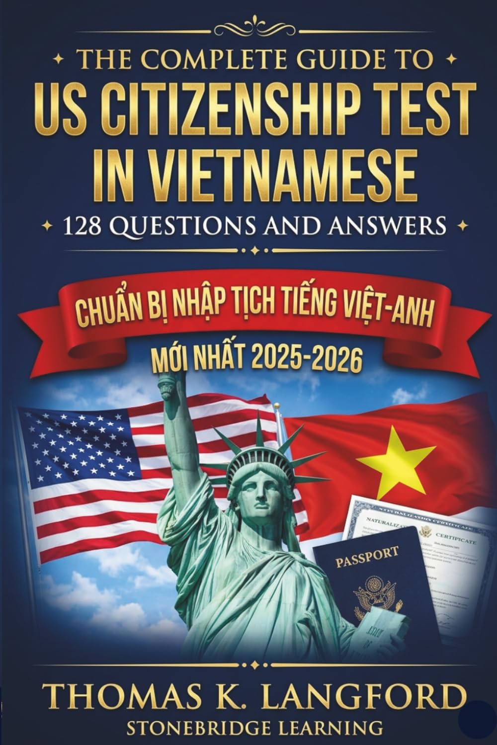 The Complete Guide to US Citizenship Test in Vietnamese with 128 Questions and Answers: Chuẩn bị nhập tịch tiếng Việt-Anh: Giáo dục công dân đơn giản với lịch học, hướng dẫn phỏng vấn và luyện thi.