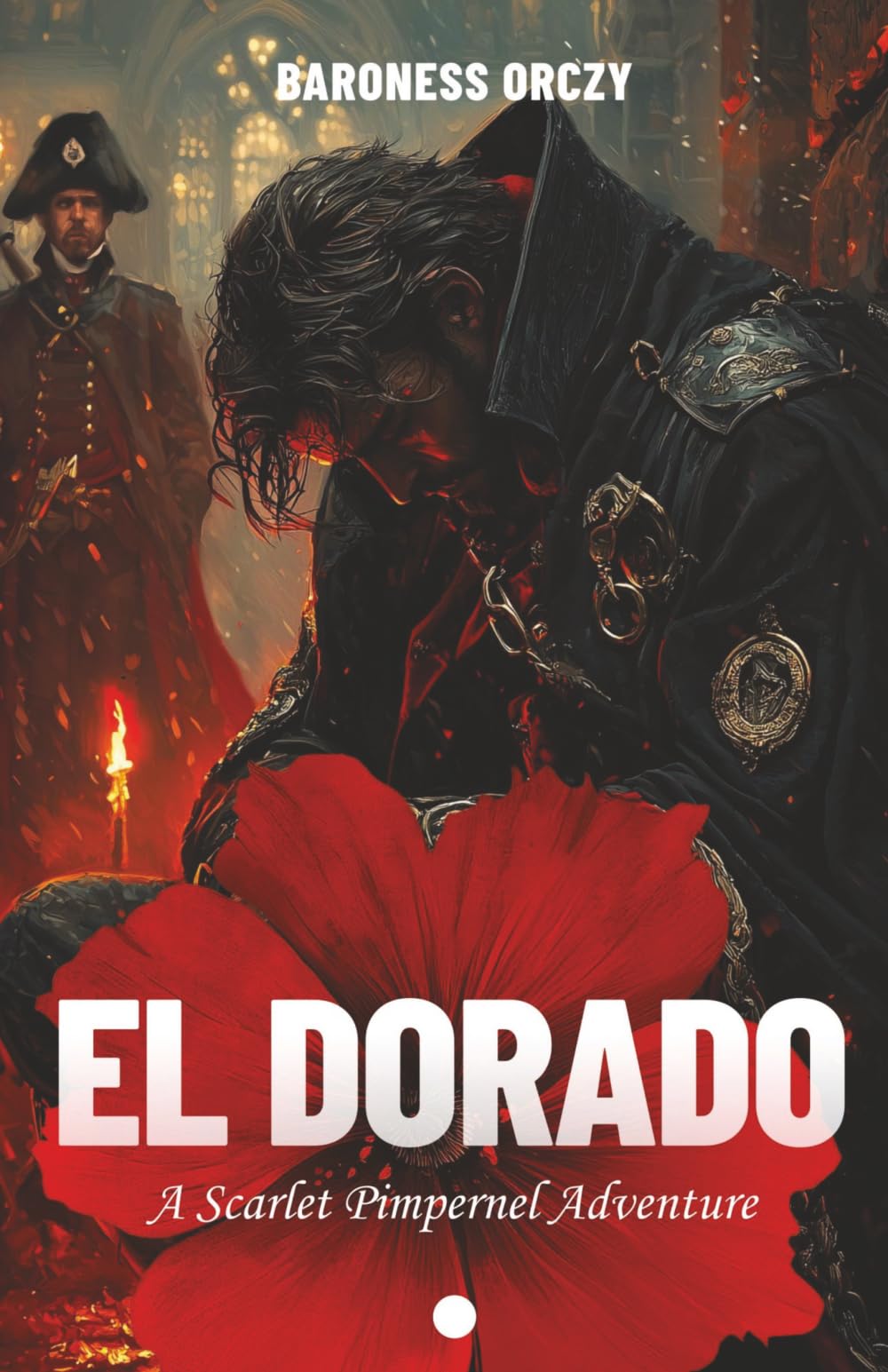 El Dorado (Illustrated): A Scarlet Pimpernel Adventure of Love, Loyalty, and the High Price of Freedom