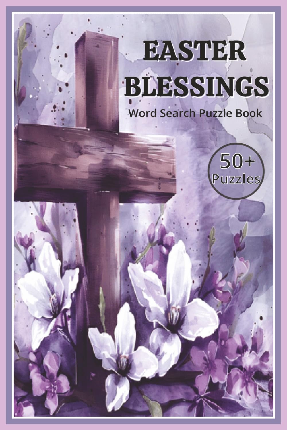 EASTER BLESSINGS Word Search Puzzle Book 50+ Puzzles: 55 Puzzles with easy-to-read print about Easter, Christianity, word puzzles and more 6x9", 111 ... Teens, holidays, Bible Study, & relaxation.