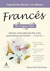 Francês Fácil e Passo a Passo: Domine a Gramática do dia a dia Para Fluência em Francês - Rápido!