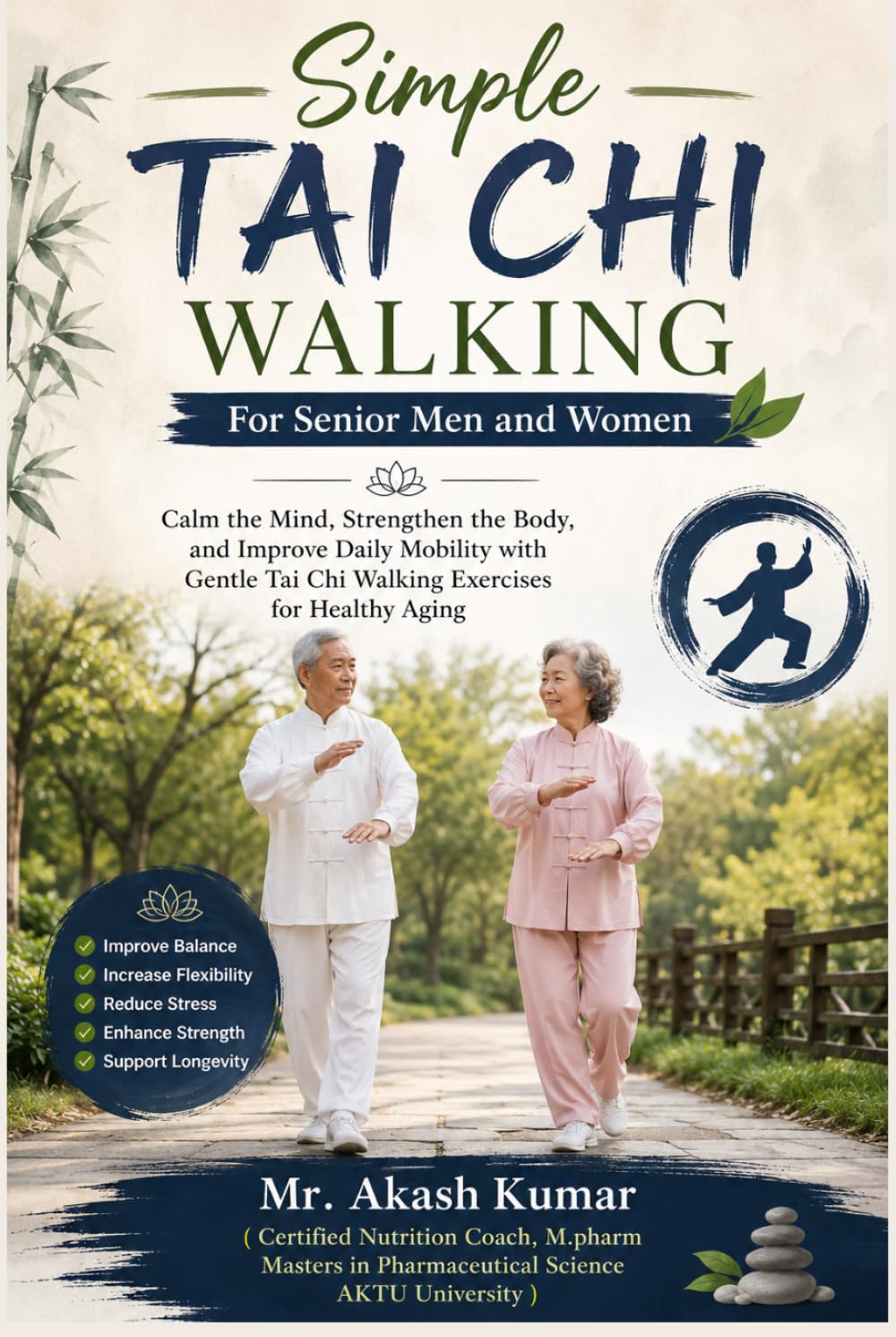 Simple Tai Chi Walking For Senior Men and Women: Calm the Mind, Strengthen the Body, and Improve Daily Mobility with Gentle Tai Chi Walking Exercises for Healthy Aging
