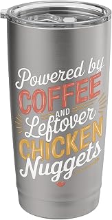 Powered By Coffee And Leftover Chicken Nuggets Women Men Stainless Steel Insulated Tumbler