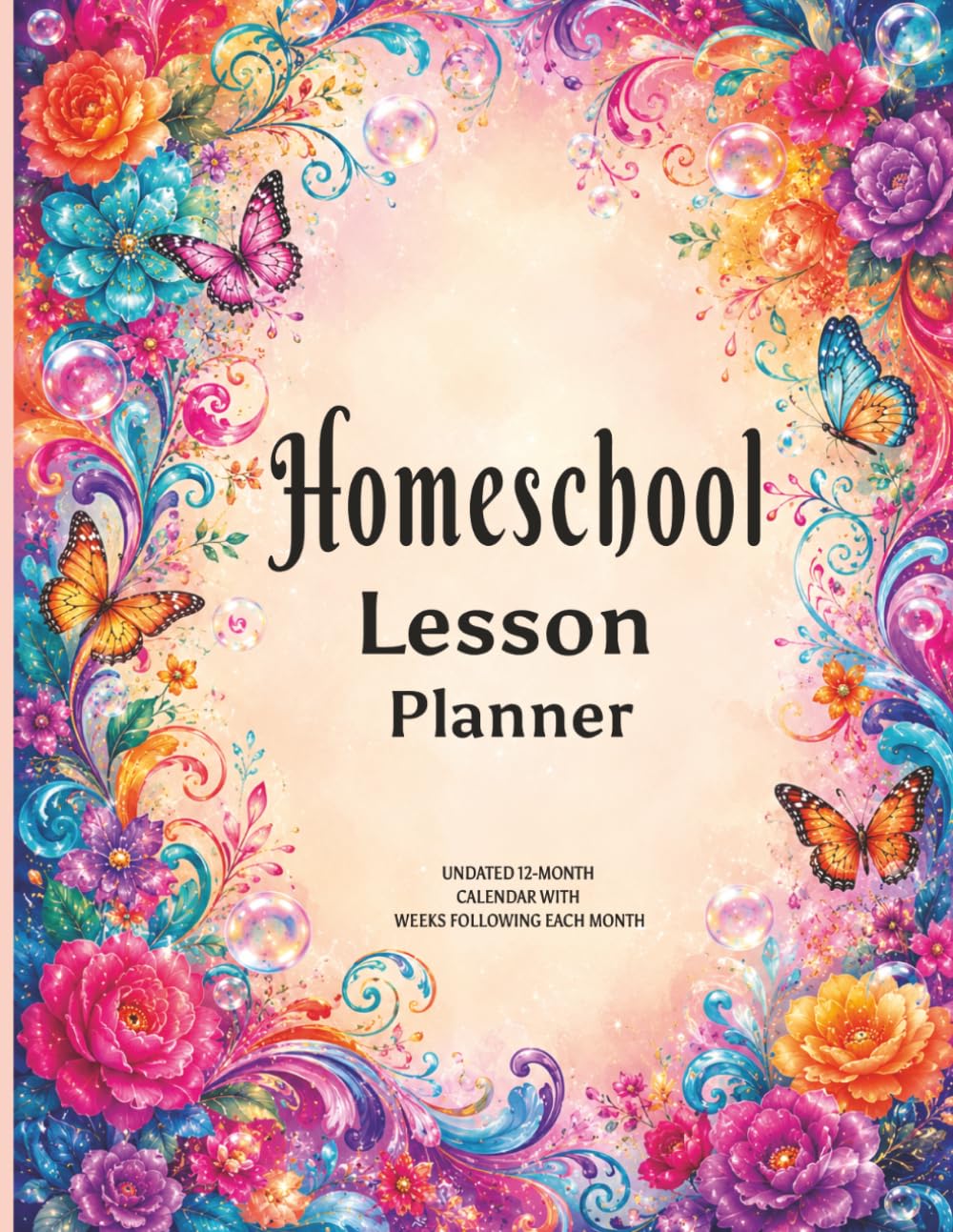 Homeschool Lesson Planner: 12-Month Undated Calendar with SECTIONS FOR WEEKLY PLANNING AFTER EACH MONTH/Contact List, Playdays, Passwords, Goals, ... Weekly Plan for 7 subjects, Expenses