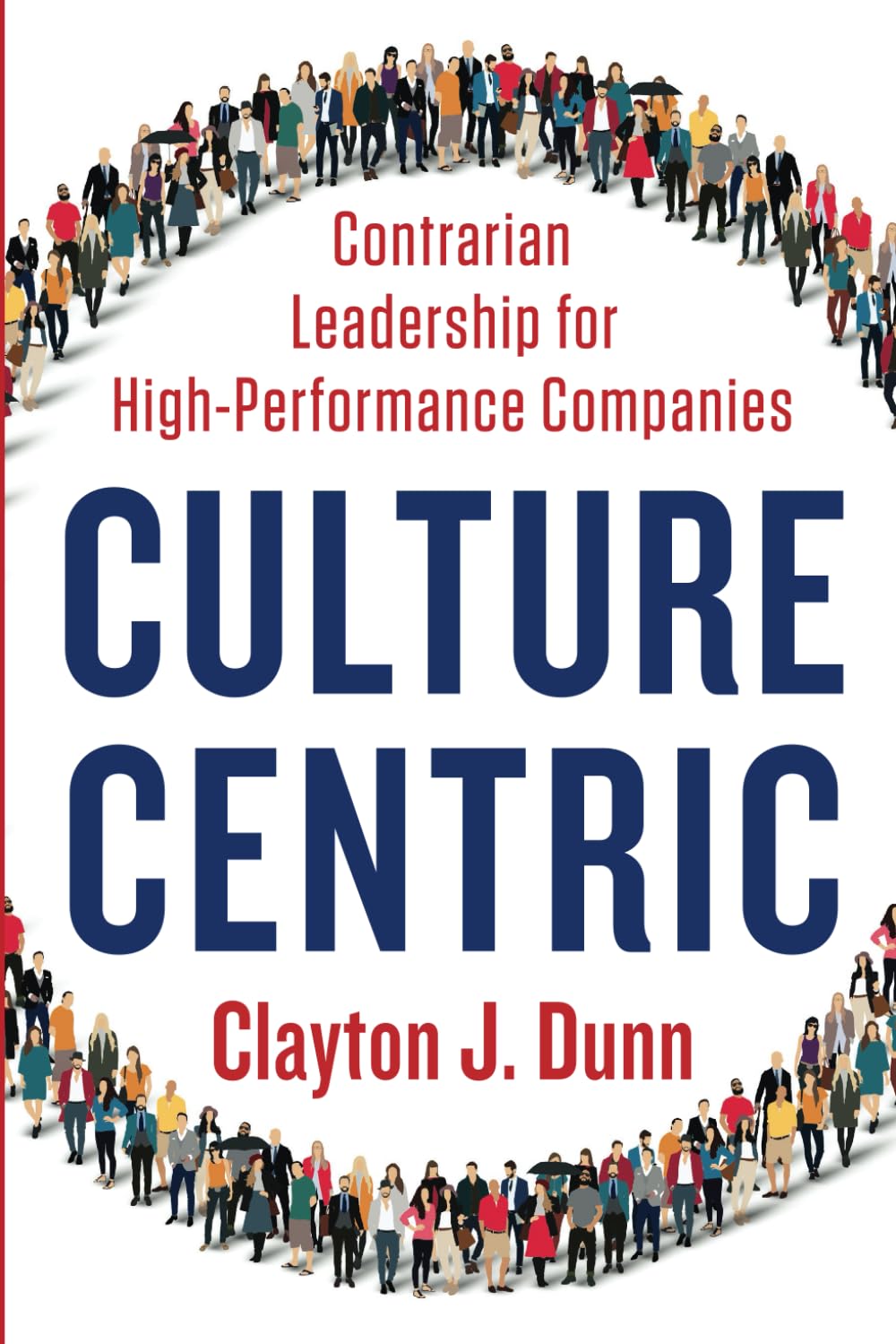 Culture Centric: Contrarian Leadership for High-Performance Companies