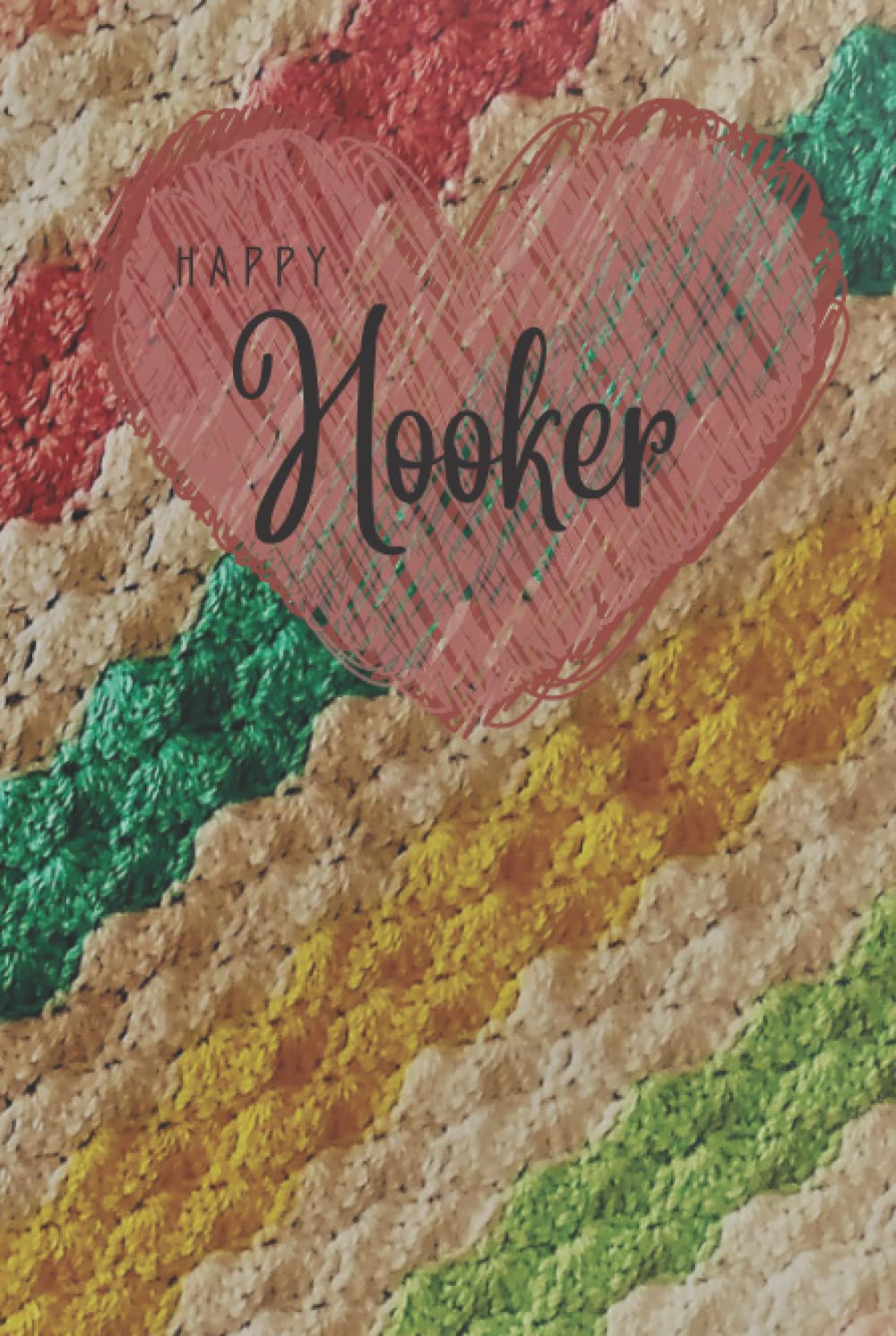 Happy Hooker: Blank Lined 120 Page Notebook or Journal for Crochet Projects WIP Craft Hobby Lovers Pixie You Can Never Have Enough Yarn