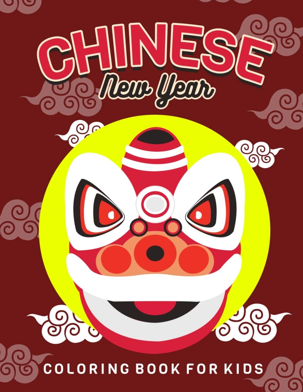 Chinese New Year: Children's Lunar New Year, Happy Chinese New Year Coloring Book for Kids. Fun Dragon, Firecracker and Red Envelope Coloring Pages ... Greet the Chinese Spring and Lantern Festival